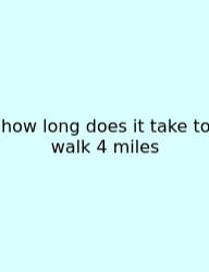 How Long Does It Take To Walk 4 Miles
