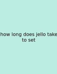 How Long Does Jello Take To Set
