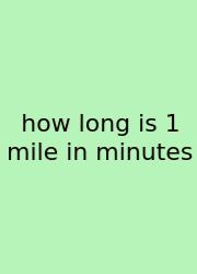 How Long Is 1 Mile In Minutes