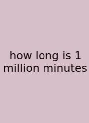 How Long Is 1 Million Minutes