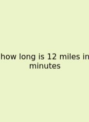 How Long Is 12 Miles In Minutes