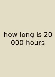 How Long Is 20 000 Hours