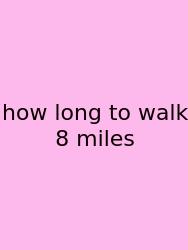 How Long To Walk 8 Miles