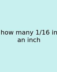 How Many 1/16 In An Inch