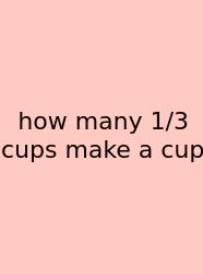 How Many 1/3 Cups Make A Cup