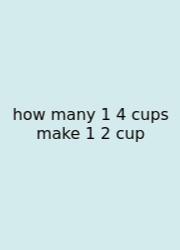 How Many 1 4 Cups Make 1 2 Cup