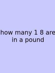 How Many 1 8 Are In A Pound