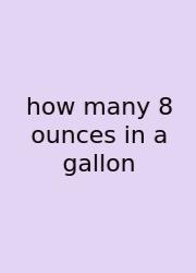 How Many 8 Ounces In A Gallon