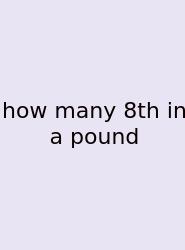 How Many 8th In A Pound