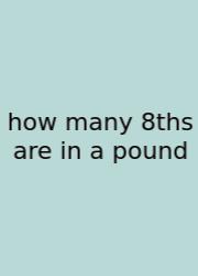 How Many 8ths Are In A Pound