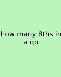 How Many 8ths In A Qp