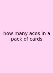How Many Aces In A Pack Of Cards