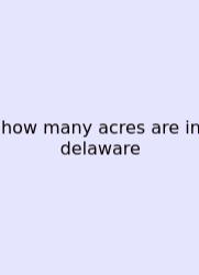 How Many Acres Are In Delaware