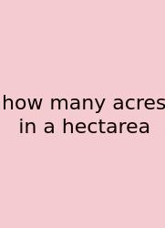 How Many Acres In A Hectarea