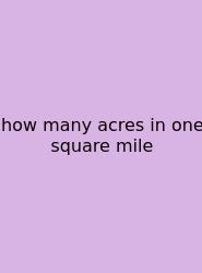 How Many Acres In One Square Mile