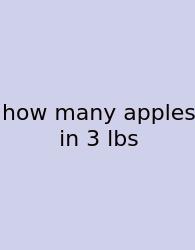 How Many Apples In 3 Lbs