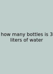 How Many Bottles Is 3 Liters Of Water