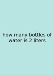 How Many Bottles Of Water Is 2 Liters