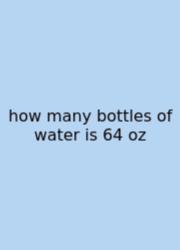 How Many Bottles Of Water Is 64 Oz