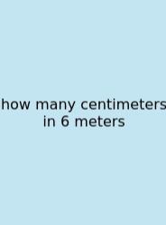 How Many Centimeters In 6 Meters