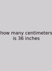 How Many Centimeters Is 36 Inches