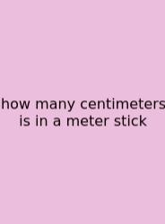 How Many Centimeters Is In A Meter Stick