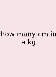 How Many Cm In A Kg