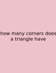 How Many Corners Does A Triangle Have