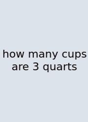 How Many Cups Are 3 Quarts