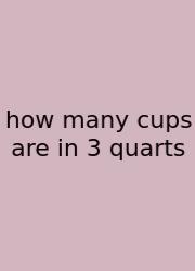 How Many Cups Are In 3 Quarts