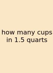 How Many Cups In 1.5 Quarts