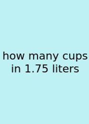 How Many Cups In 1.75 Liters