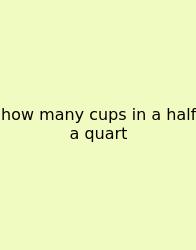 How Many Cups In A Half A Quart