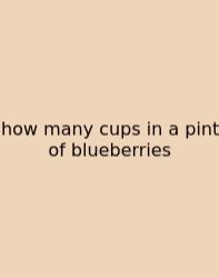 How Many Cups In A Pint Of Blueberries