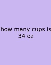 How Many Cups Is 34 Oz