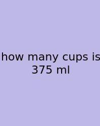 How Many Cups Is 375 Ml