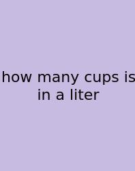 How Many Cups Is In A Liter