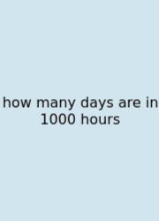 How Many Days Are In 1000 Hours