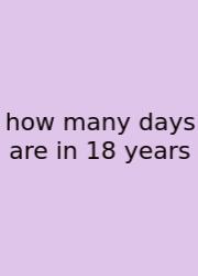 How Many Days Are In 18 Years