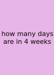 How Many Days Are In 4 Weeks