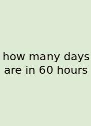 How Many Days Are In 60 Hours