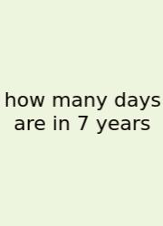 How Many Days Are In 7 Years
