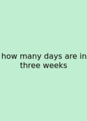 How Many Days Are In Three Weeks