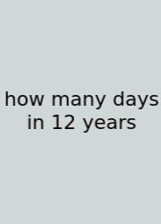 How Many Days In 12 Years