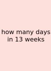 How Many Days In 13 Weeks