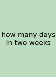 How Many Days In Two Weeks