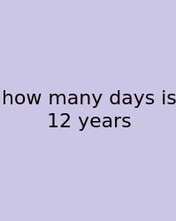 How Many Days Is 12 Years