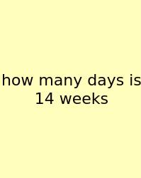 How Many Days Is 14 Weeks