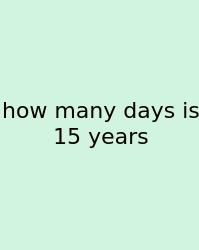 How Many Days Is 15 Years