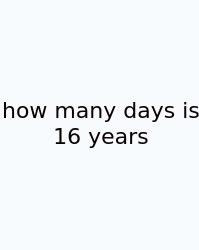 How Many Days Is 16 Years